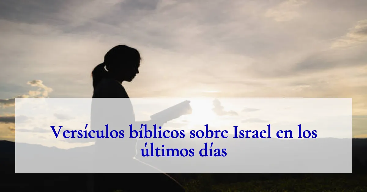 Versículos bíblicos sobre Israel en los últimos días