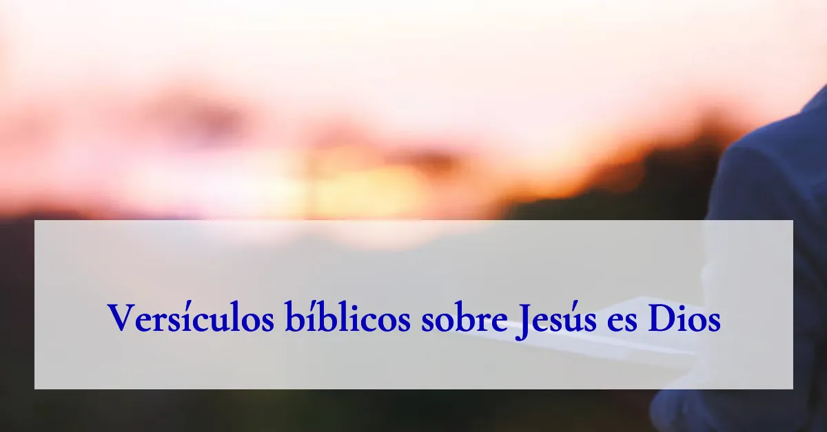 Versículos bíblicos sobre Jesús es Dios