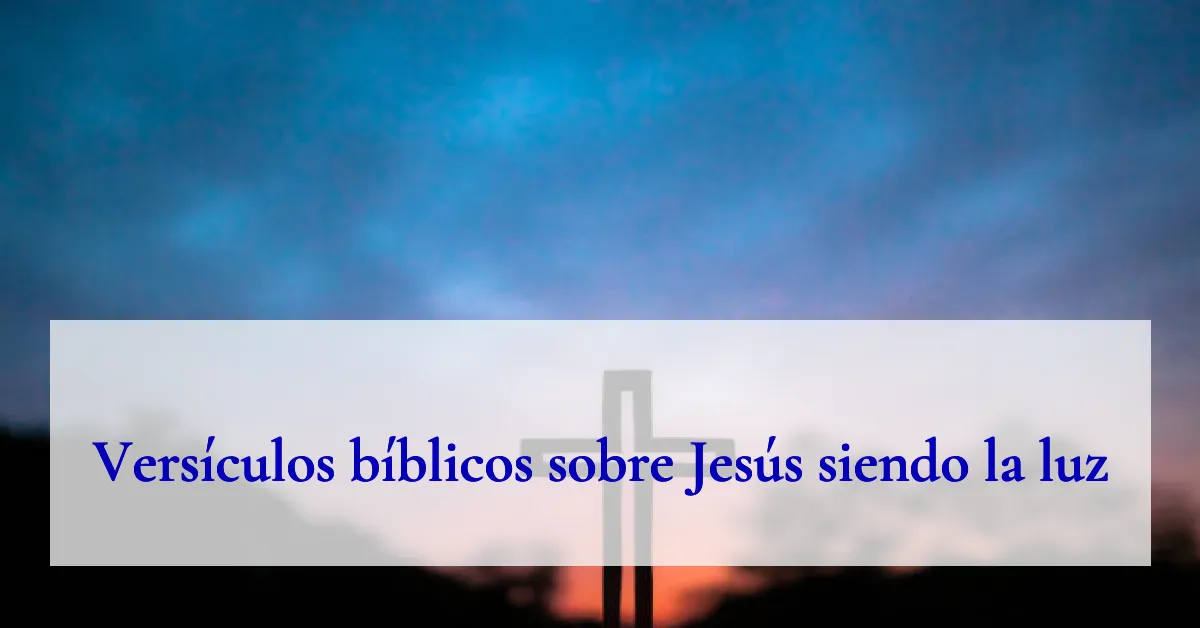 Versículos bíblicos sobre Jesús siendo la luz