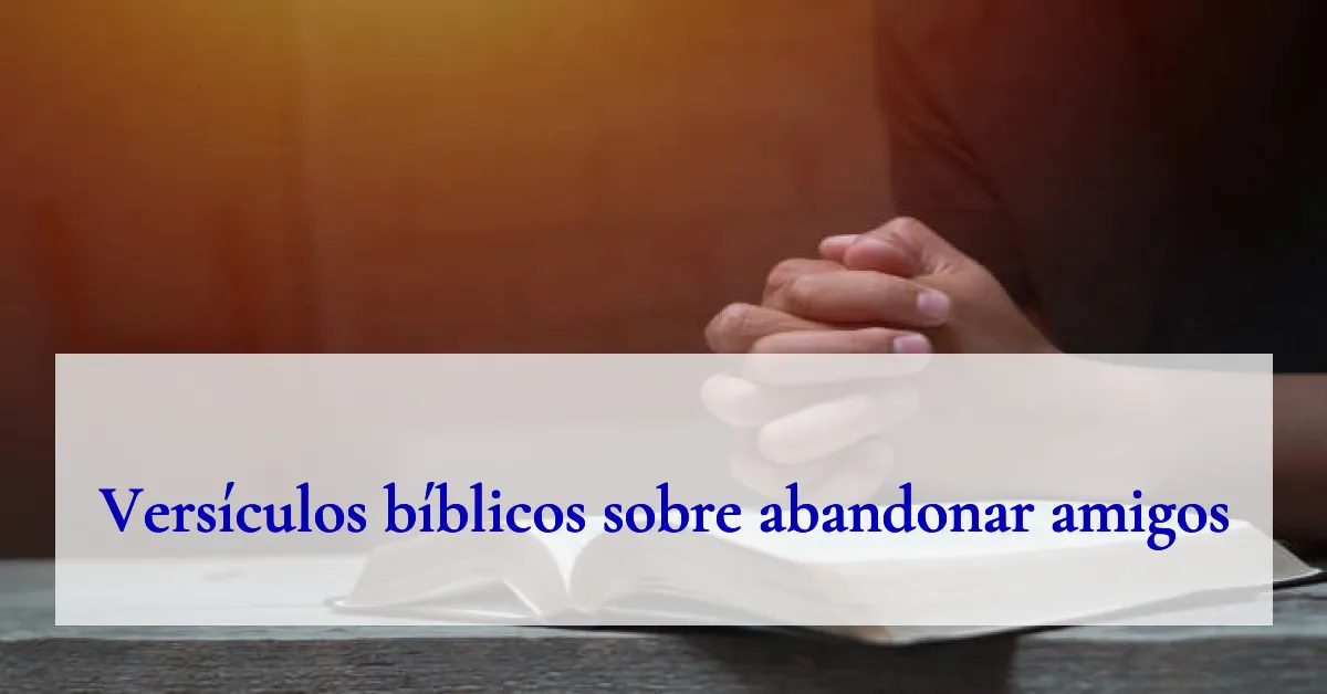 Versículos bíblicos sobre abandonar amigos