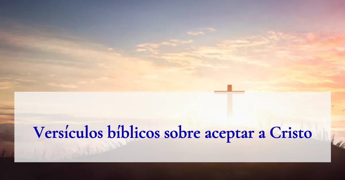 Versículos bíblicos sobre aceptar a Cristo