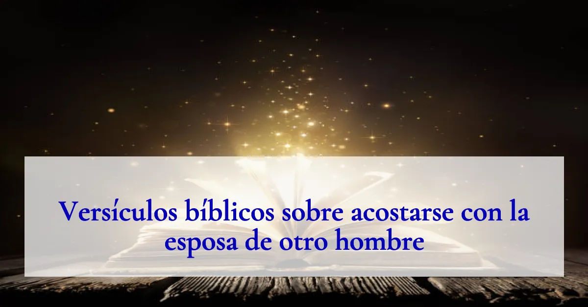 Versículos bíblicos sobre acostarse con la esposa de otro hombre