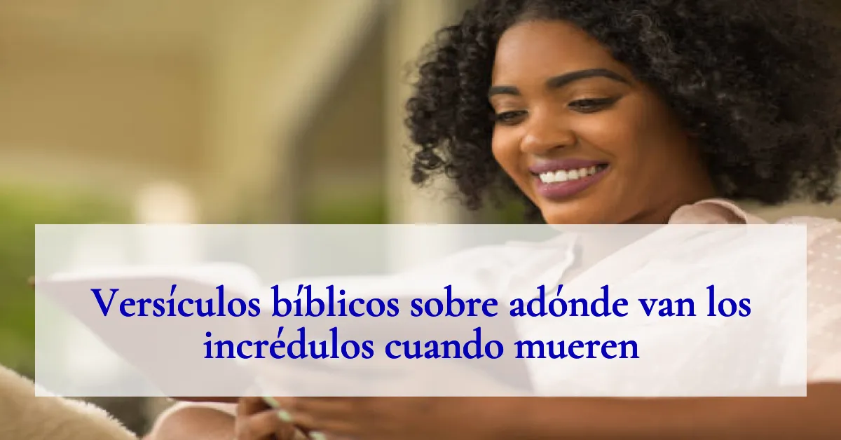 Versículos bíblicos sobre adónde van los incrédulos cuando mueren