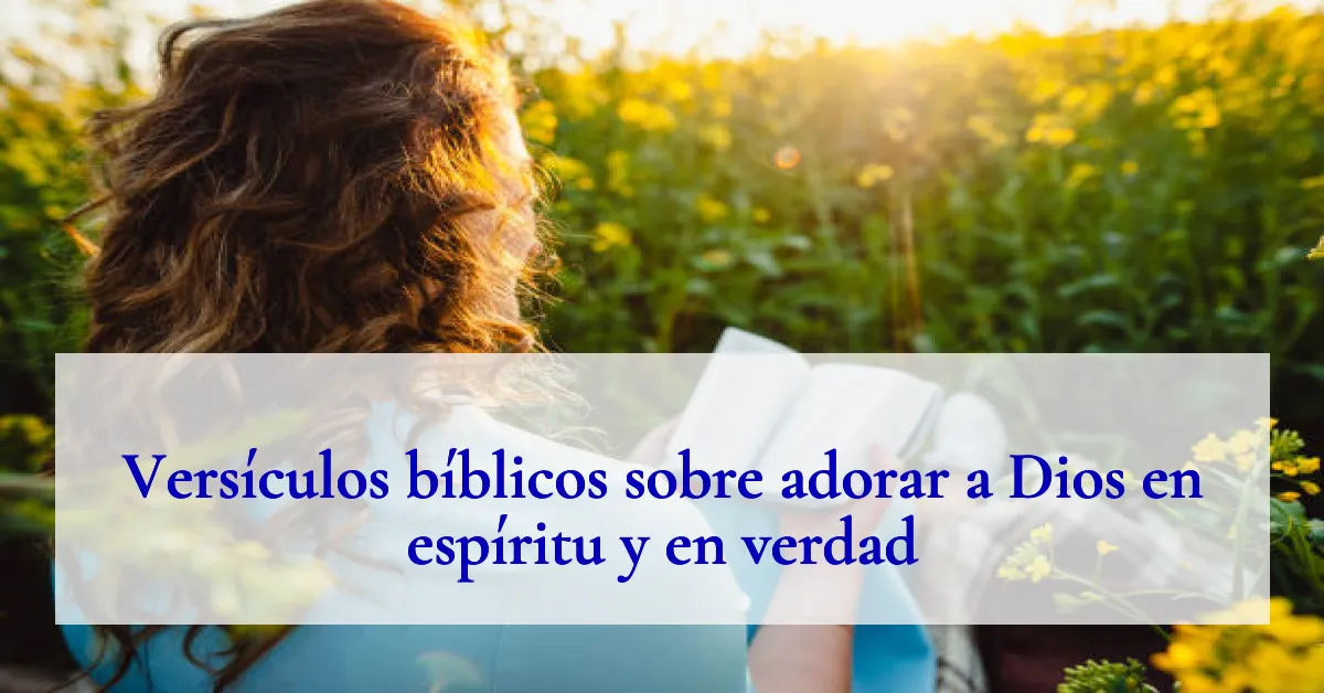 Versículos bíblicos sobre adorar a Dios en espíritu y en verdad