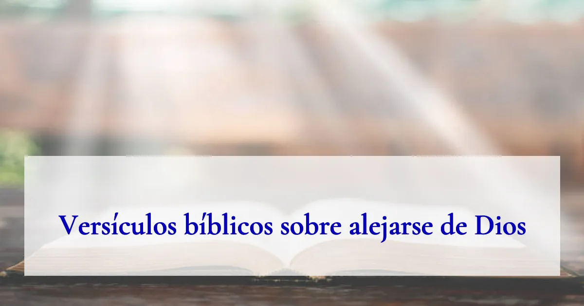 Versículos bíblicos sobre alejarse de Dios