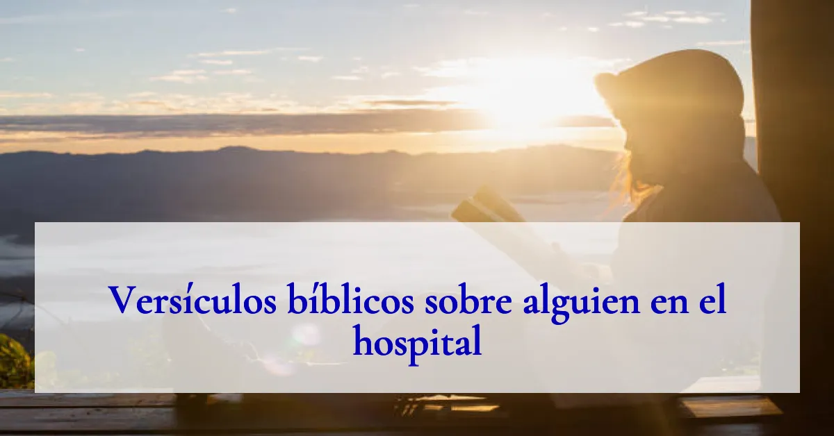 Versículos bíblicos sobre alguien en el hospital