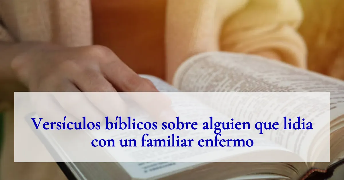 Versículos bíblicos sobre alguien que lidia con un familiar enfermo