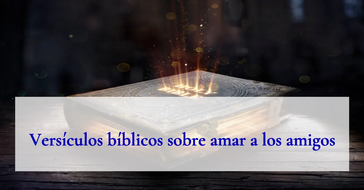Versículos bíblicos sobre amar a los amigos