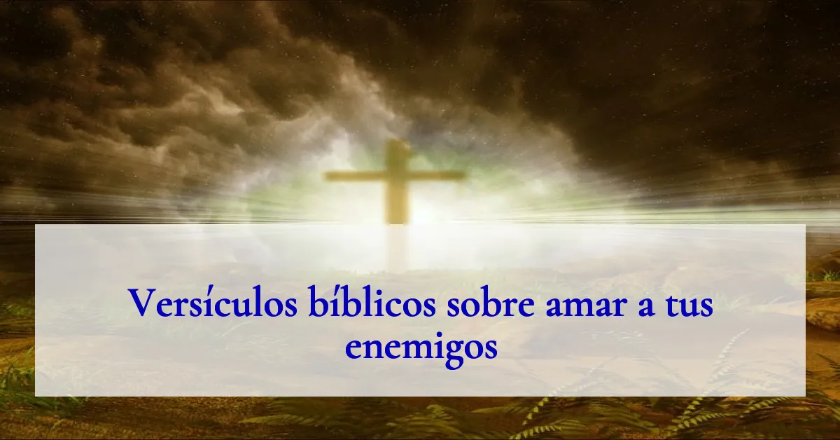 Versículos bíblicos sobre amar a tus enemigos