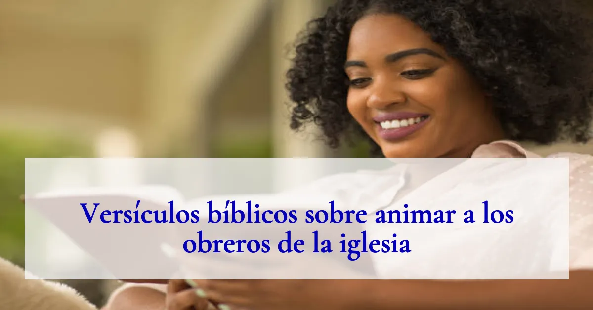 Versículos bíblicos sobre animar a los obreros de la iglesia