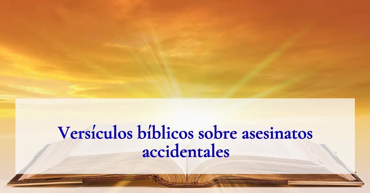 Versículos bíblicos sobre asesinatos accidentales