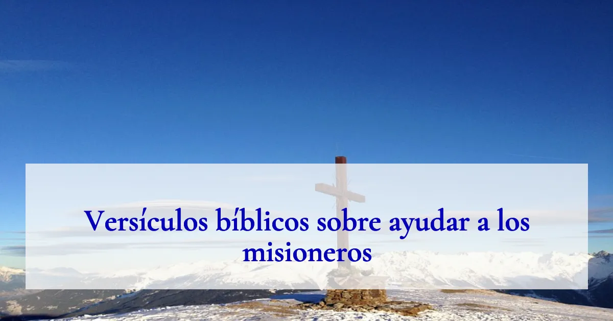 Versículos bíblicos sobre ayudar a los misioneros