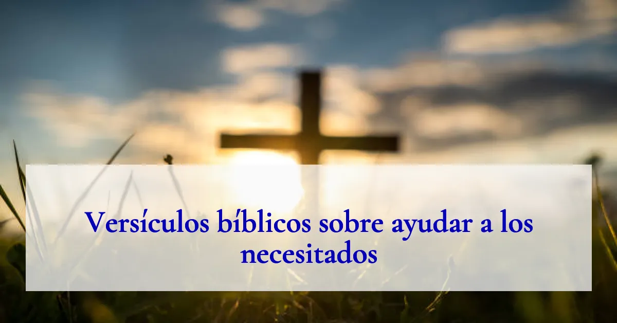 Versículos bíblicos sobre ayudar a los necesitados