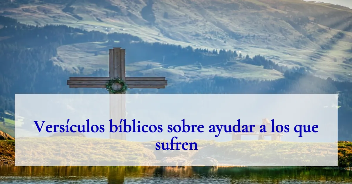 Versículos bíblicos sobre ayudar a los que sufren