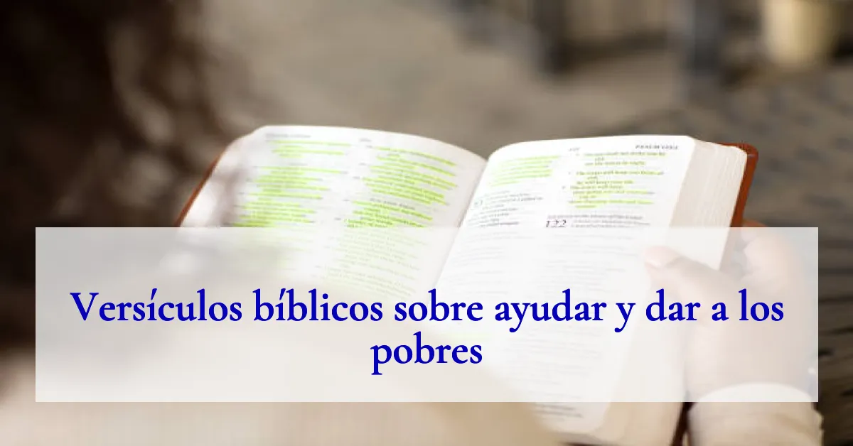 Versículos bíblicos sobre ayudar y dar a los pobres