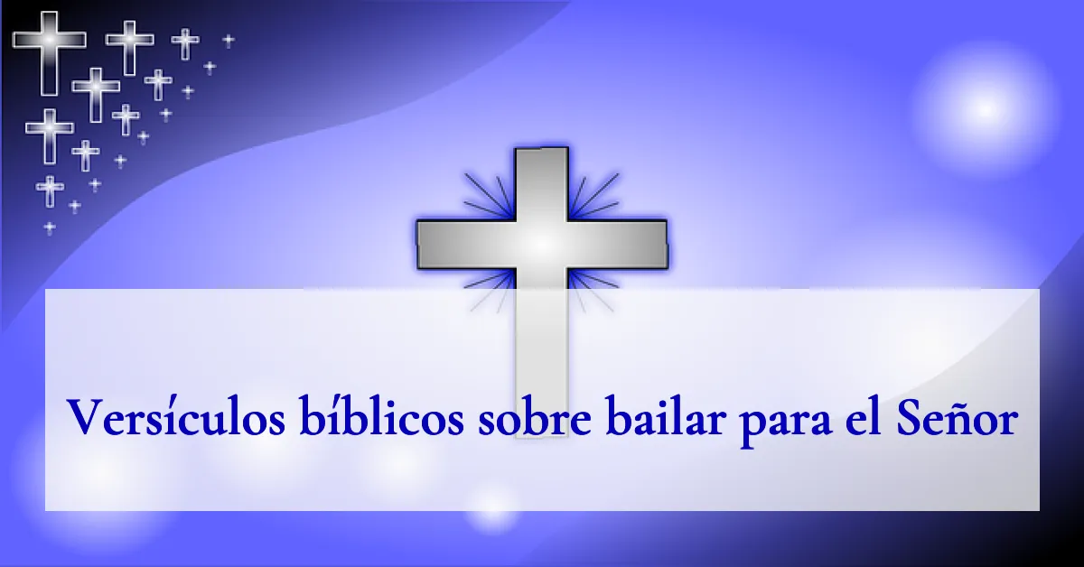 Versículos bíblicos sobre bailar para el Señor