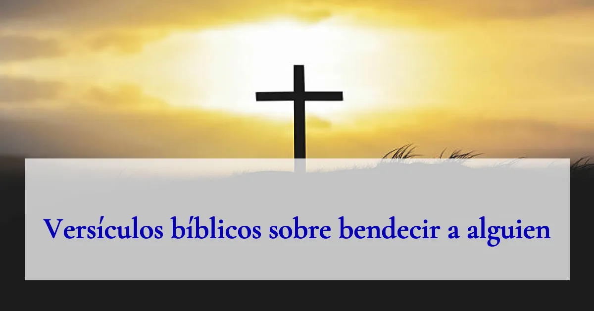 Versículos bíblicos sobre bendecir a alguien