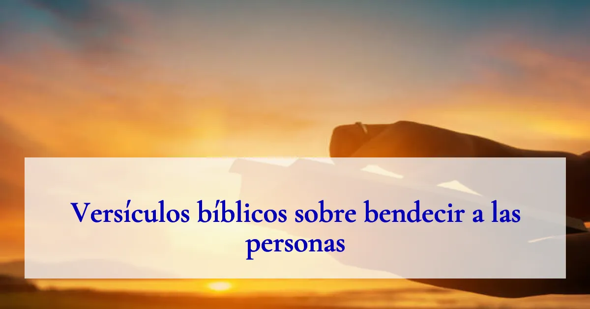 Versículos bíblicos sobre bendecir a las personas