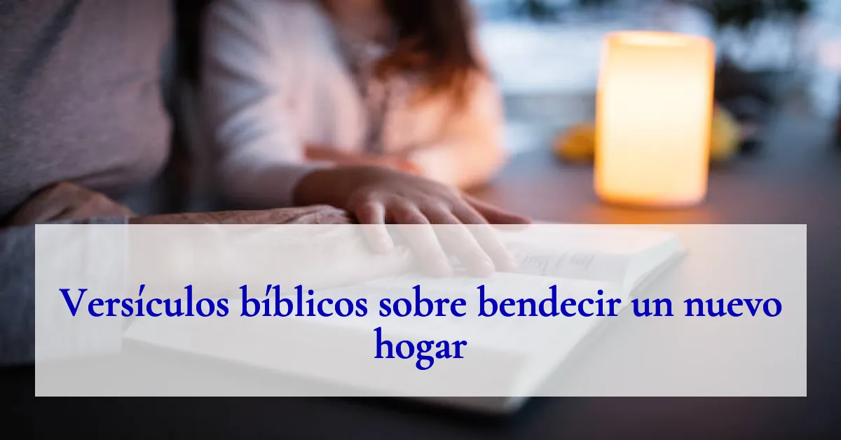Versículos bíblicos sobre bendecir un nuevo hogar