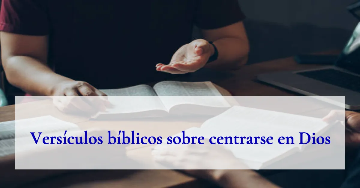 Versículos bíblicos sobre centrarse en Dios