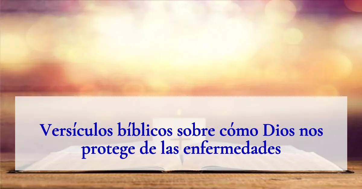 Versículos bíblicos sobre cómo Dios nos protege de las enfermedades