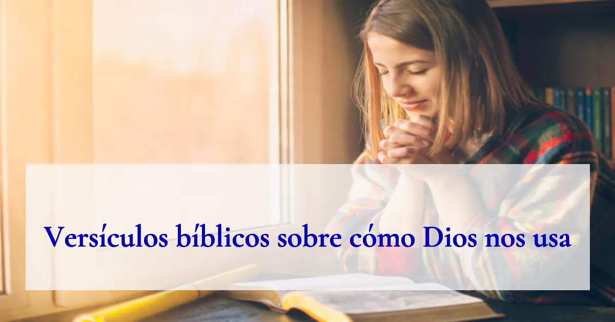 Versículos bíblicos sobre cómo Dios nos usa