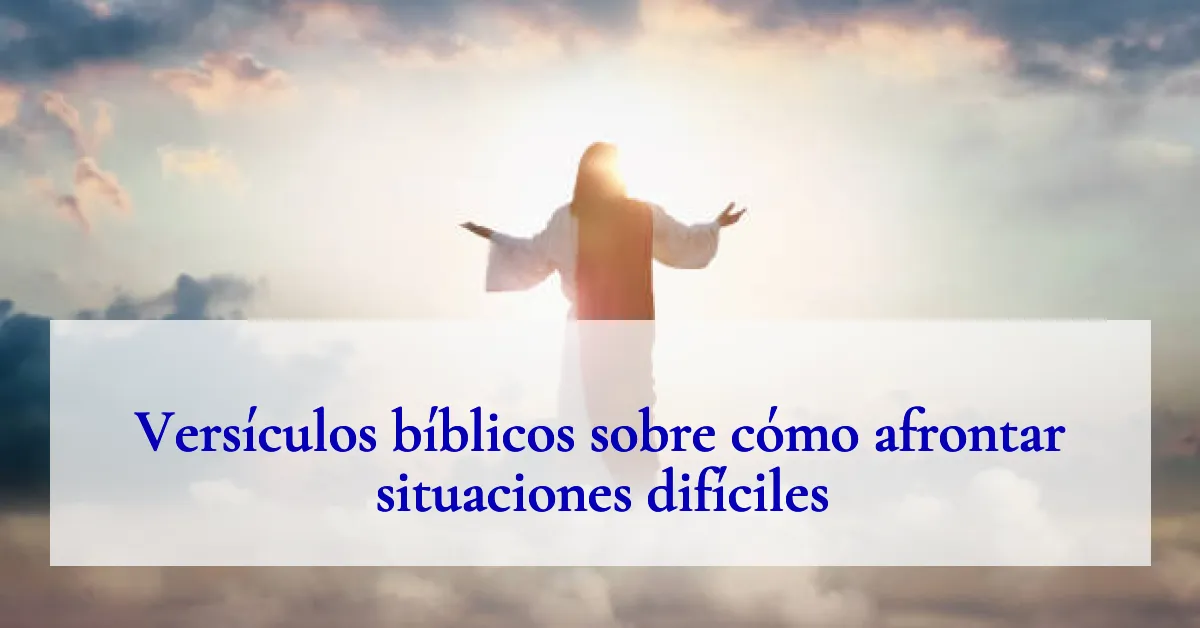 Versículos bíblicos sobre cómo afrontar situaciones difíciles