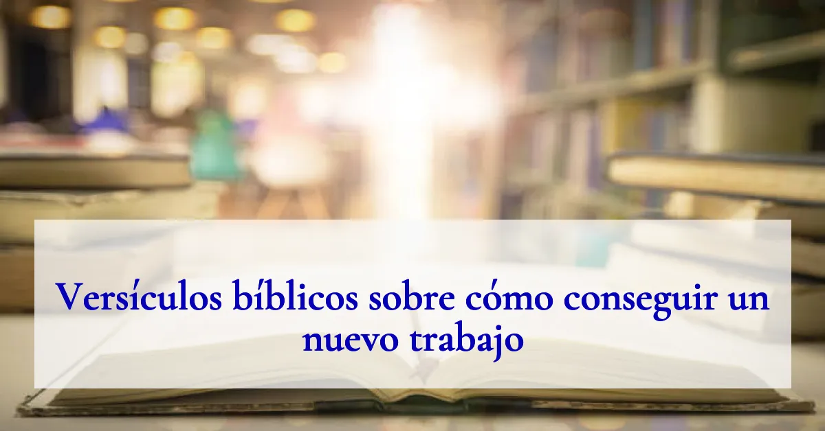Versículos bíblicos sobre cómo conseguir un nuevo trabajo