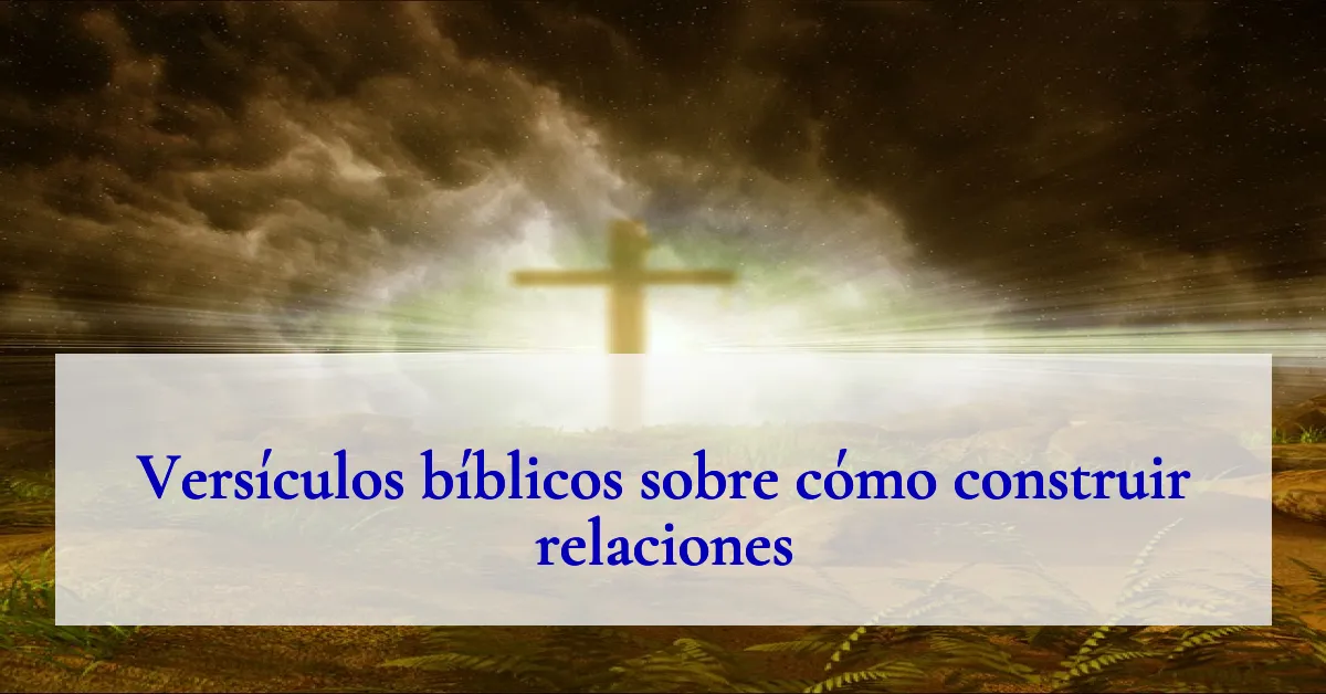 Versículos bíblicos sobre cómo construir relaciones