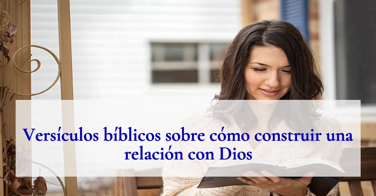 Versículos bíblicos sobre cómo construir una relación con Dios