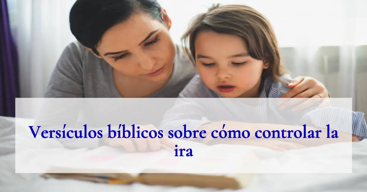 Versículos bíblicos sobre cómo controlar la ira