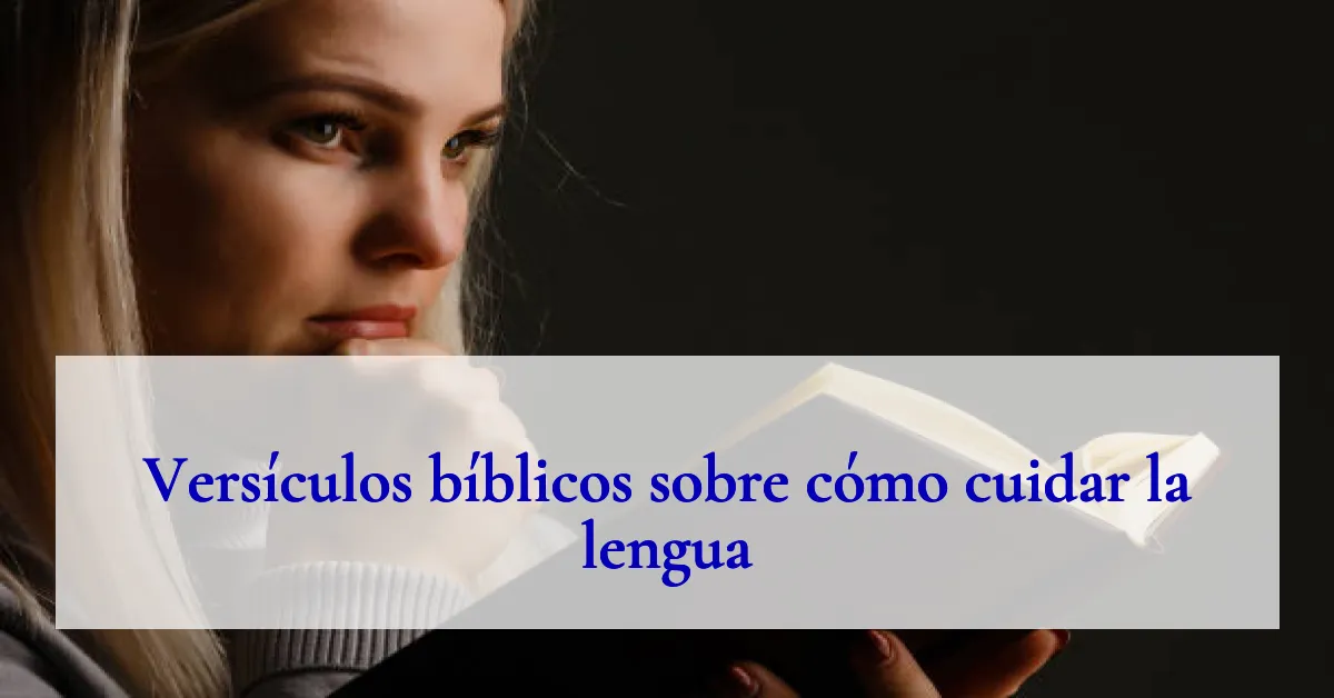 Versículos bíblicos sobre cómo cuidar la lengua