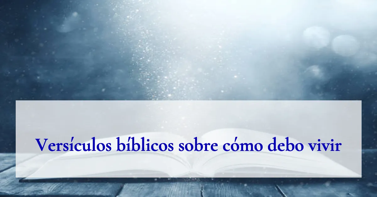 Versículos bíblicos sobre cómo debo vivir