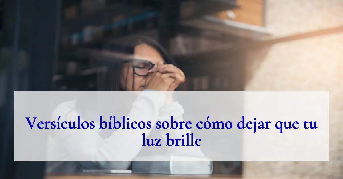 Versículos bíblicos sobre cómo dejar que tu luz brille