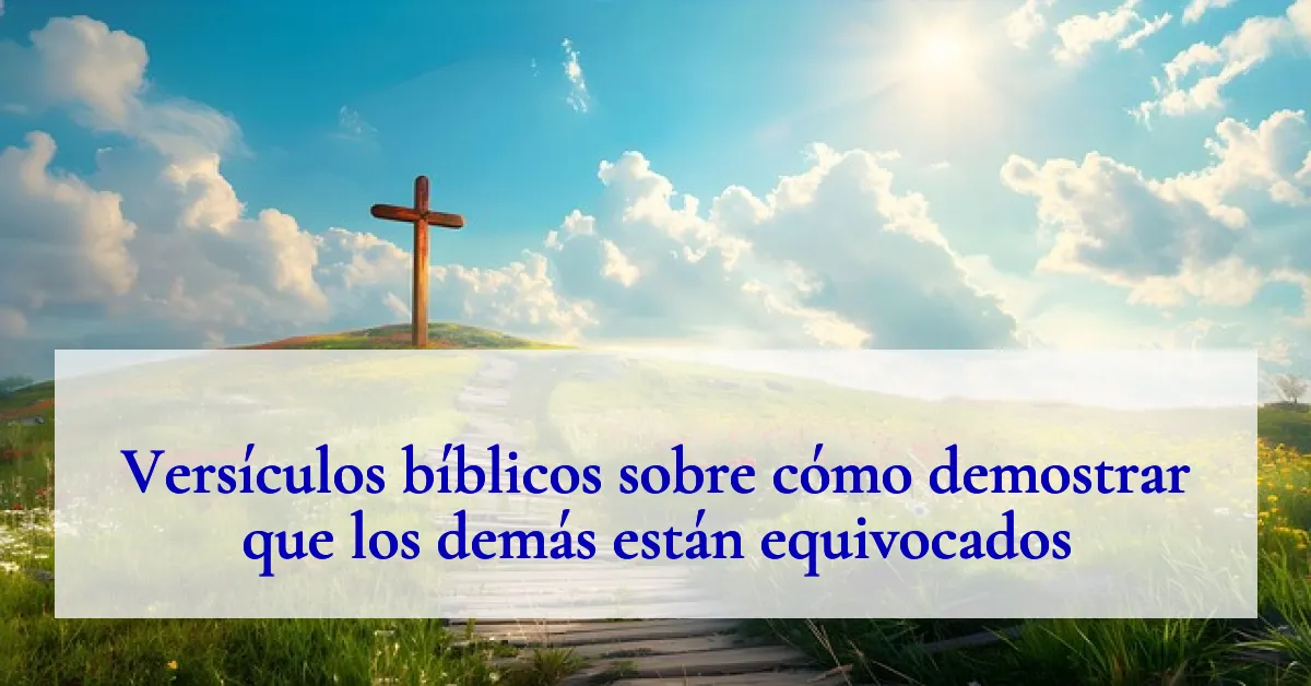 Versículos bíblicos sobre cómo demostrar que los demás están equivocados