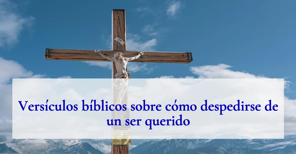 Versículos bíblicos sobre cómo despedirse de un ser querido