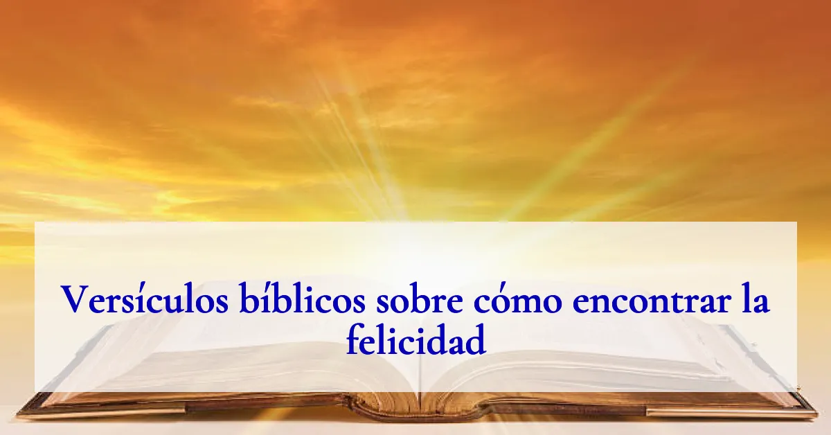 Versículos bíblicos sobre cómo encontrar la felicidad