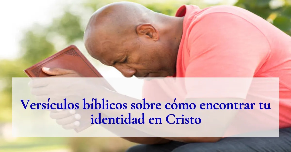 Versículos bíblicos sobre cómo encontrar tu identidad en Cristo