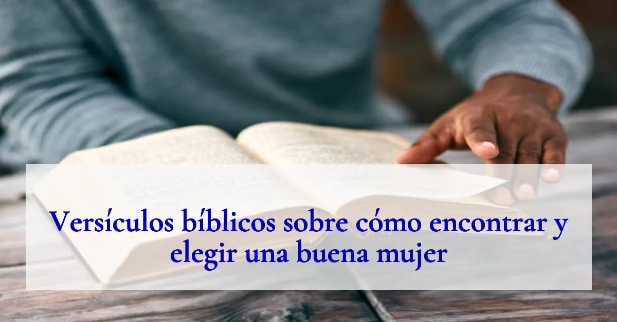 Versículos bíblicos sobre cómo encontrar y elegir una buena mujer