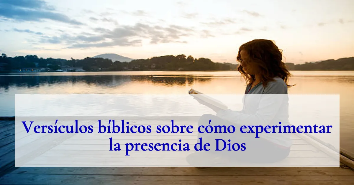 Versículos bíblicos sobre cómo experimentar la presencia de Dios