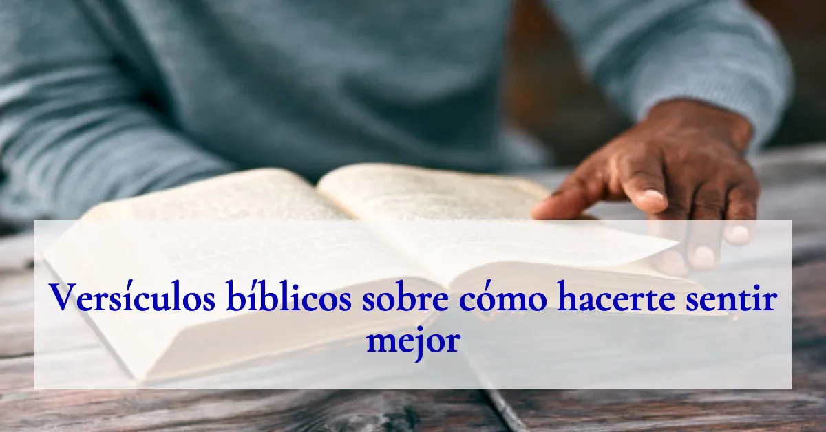 Versículos bíblicos sobre cómo hacerte sentir mejor