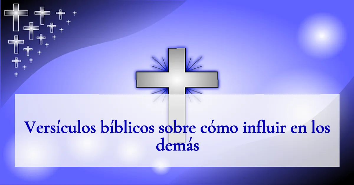Versículos bíblicos sobre cómo influir en los demás