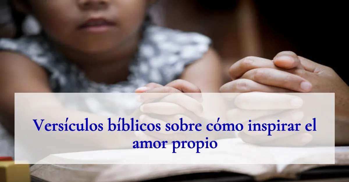 Versículos bíblicos sobre cómo inspirar el amor propio