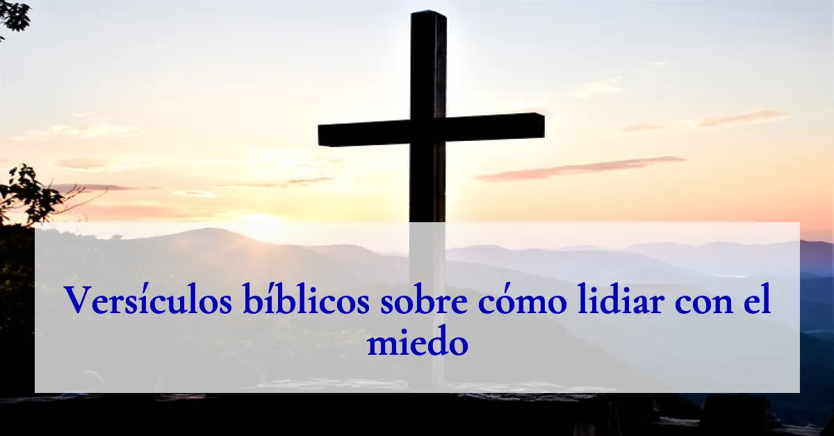 Versículos bíblicos sobre cómo lidiar con el miedo