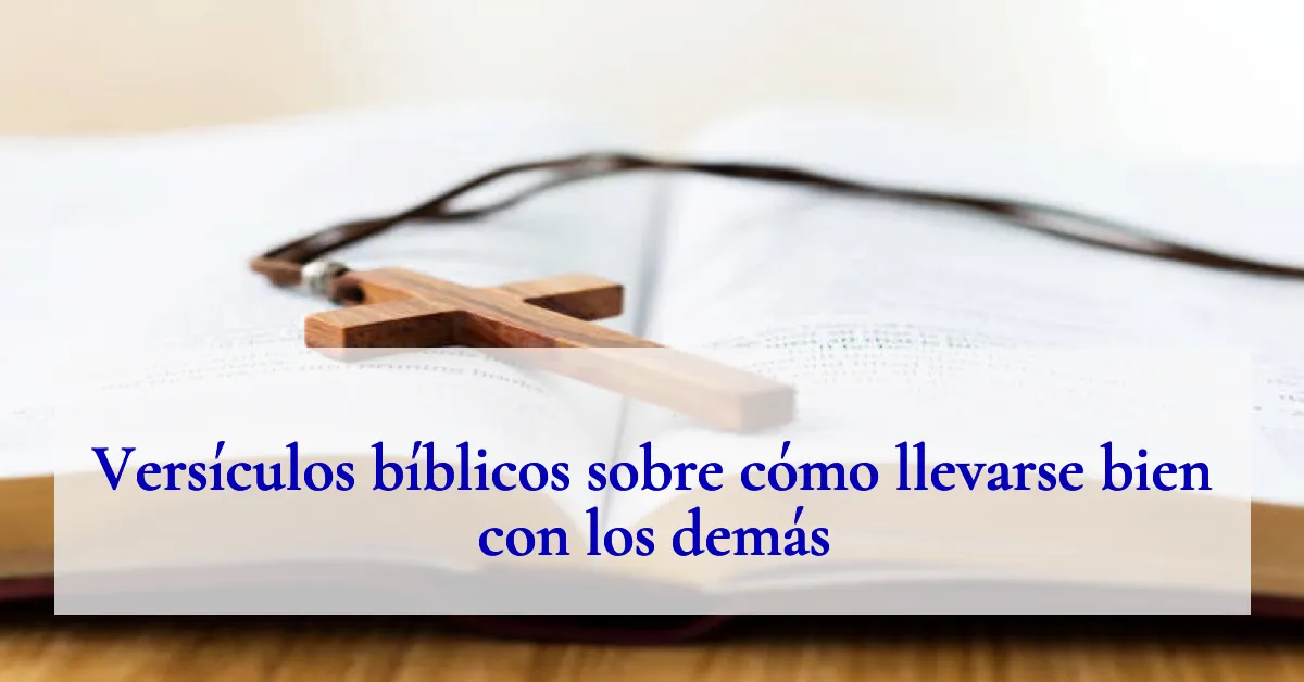 Versículos bíblicos sobre cómo llevarse bien con los demás