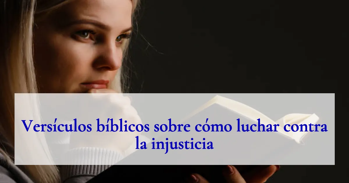 Versículos bíblicos sobre cómo luchar contra la injusticia