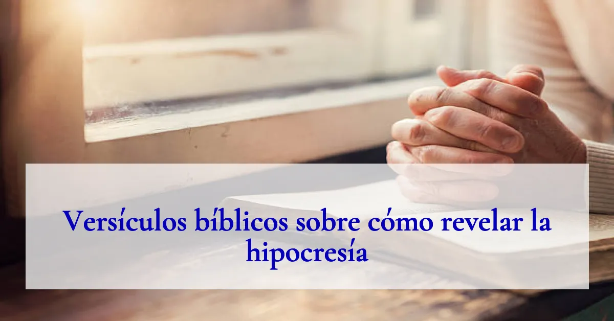 Versículos bíblicos sobre cómo revelar la hipocresía