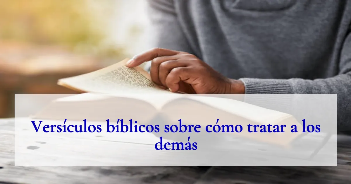 Versículos bíblicos sobre cómo tratar a los demás