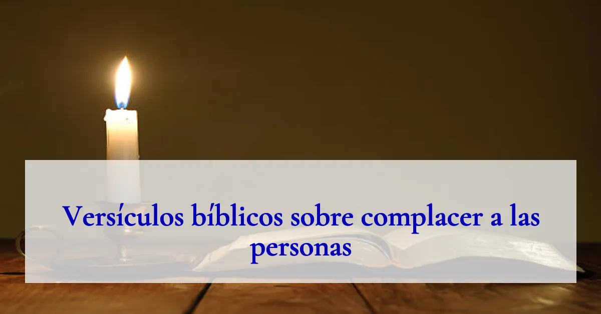 Versículos bíblicos sobre complacer a las personas