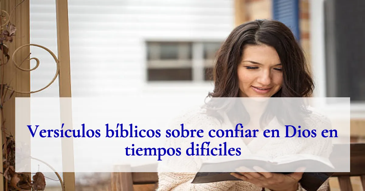 Versículos bíblicos sobre confiar en Dios en tiempos difíciles